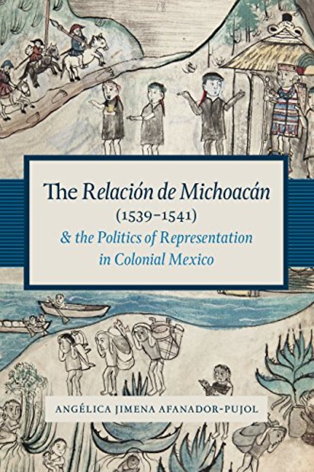 The Relación De Michoacán (1539–1541) and the Politics of Representation in Colonial Mexico