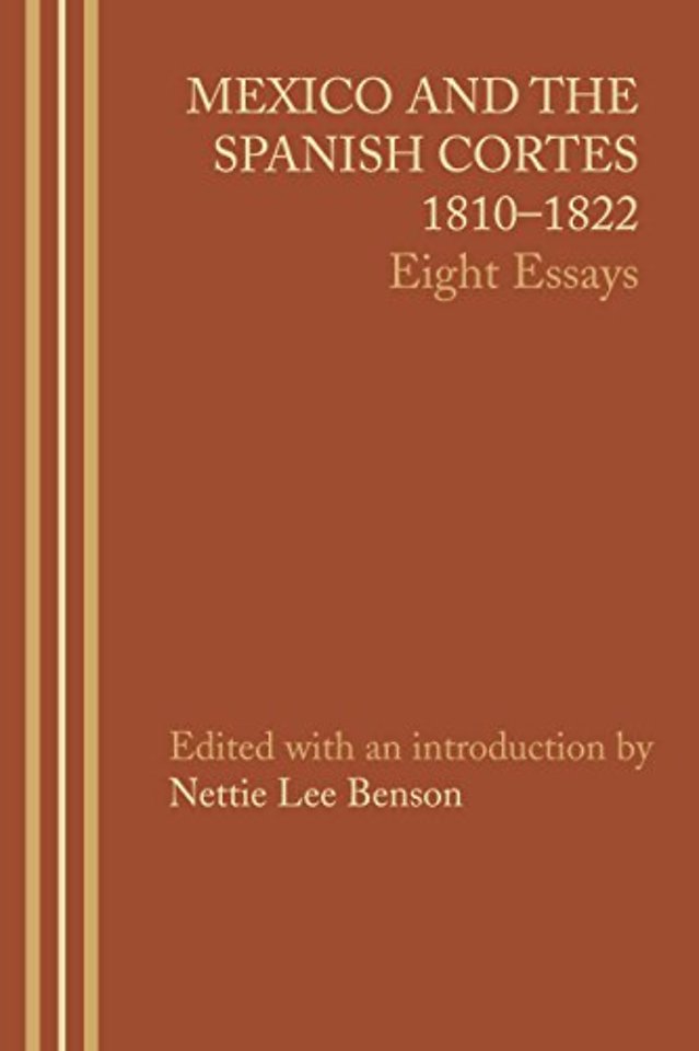 Mexico and the Spanish Cortes, 1810–1822 – Eight Essays