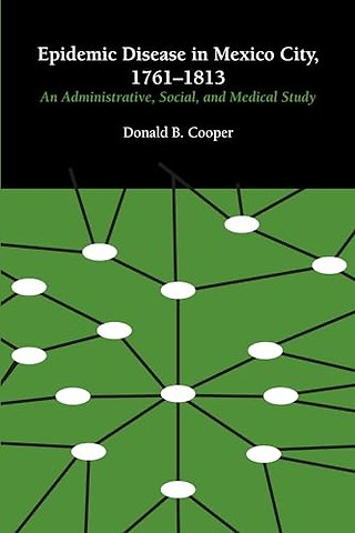 Epidemic Disease in Mexico City, 1761–1813 – An Administrative, Social, and Medical Study
