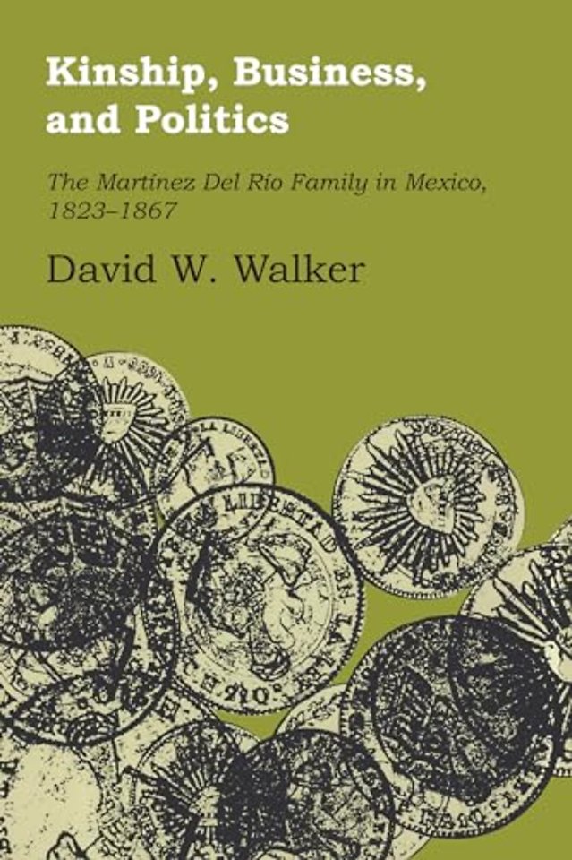 Kinship, Business, and Politics – The Martinez Del Rio Family in Mexico, 1823–1867