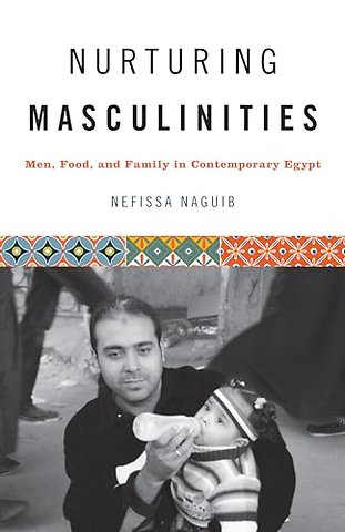 Nurturing Masculinities – Men, Food, and Family in Contemporary Egypt