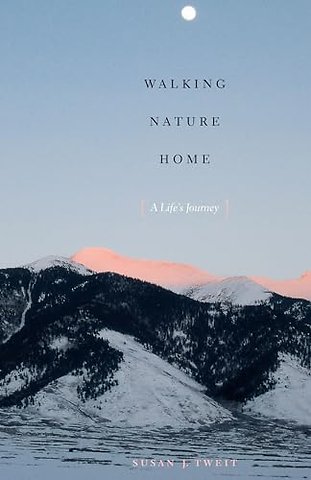 Walking Nature Home – A Life`s Journey