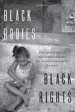 Black Bodies, Black Rights – The Politics of Quilombolismo in Contemporary Brazil