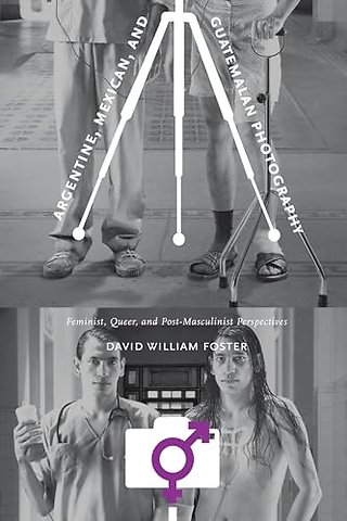 Argentine, Mexican, and Guatemalan Photography – Feminist, Queer, and Post–Masculinist Perspectives