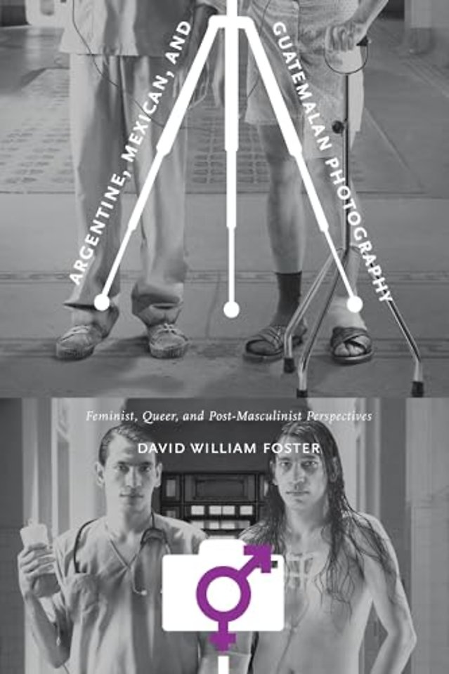 Argentine, Mexican, and Guatemalan Photography – Feminist, Queer, and Post–Masculinist Perspectives