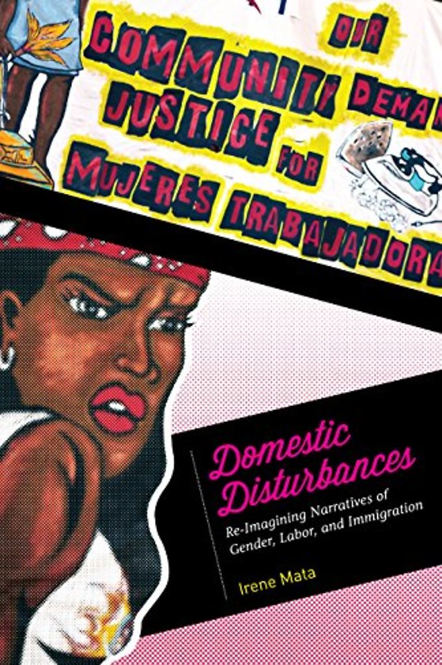 Domestic Disturbances – Re–Imagining Narratives of Gender, Labor, and Immigration