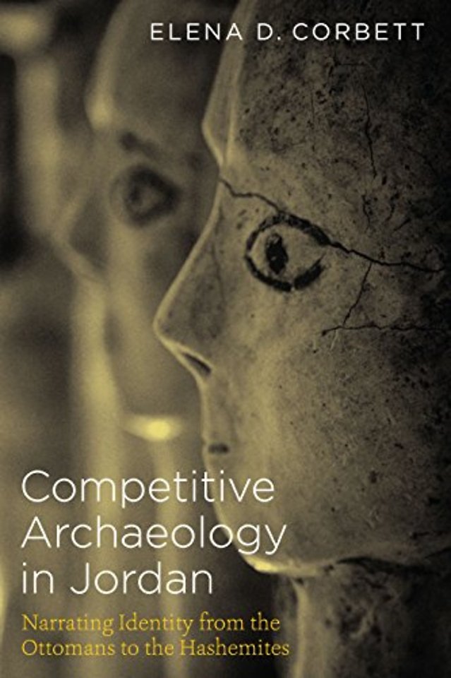 Competitive Archaeology in Jordan – Narrating Identity from the Ottomans to the Hashemites