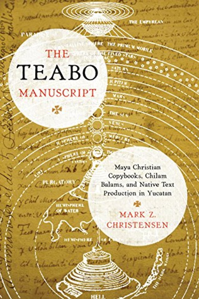 The Teabo Manuscript – Maya Christian Copybooks, Chilam Balams, and Native Text Production in Yucatán