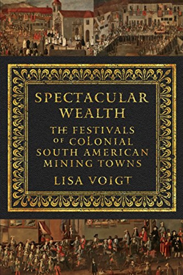 Spectacular Wealth – The Festivals of Colonial South American Mining Towns