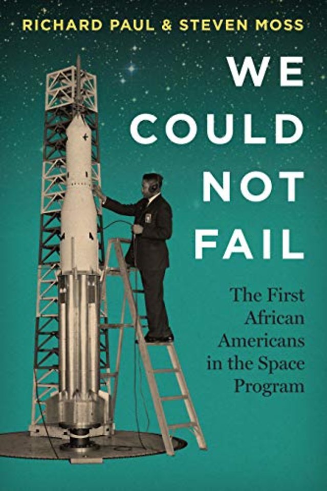 We Could not Fail – The First African Americans in the Space Program