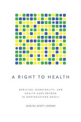 A Right to Health – Medicine, Marginality, and Health Care Reform in Northeastern Brazil