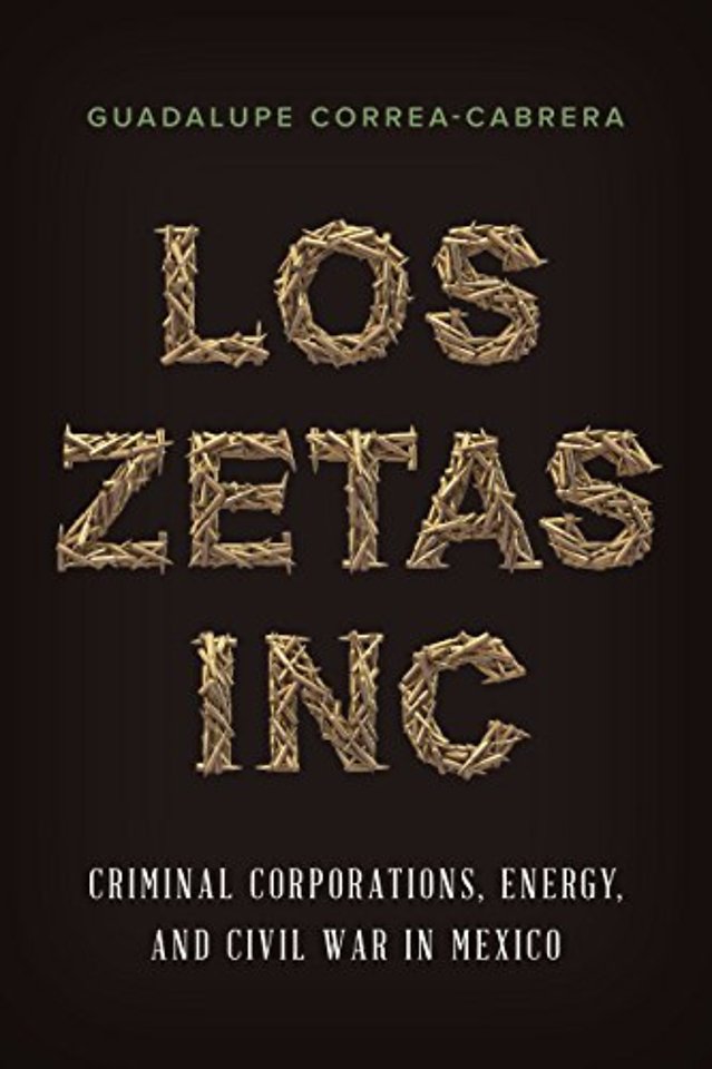 Los Zetas Inc. – Criminal Corporations, Energy, and Civil War in Mexico
