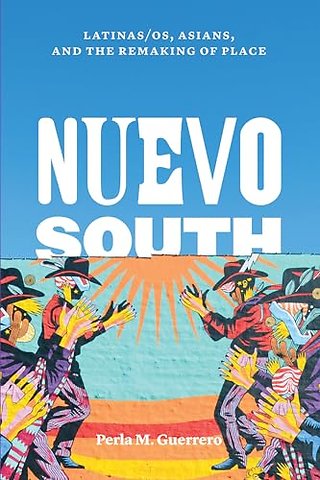 Nuevo South – Latinas/os, Asians, and the Remaking of Place