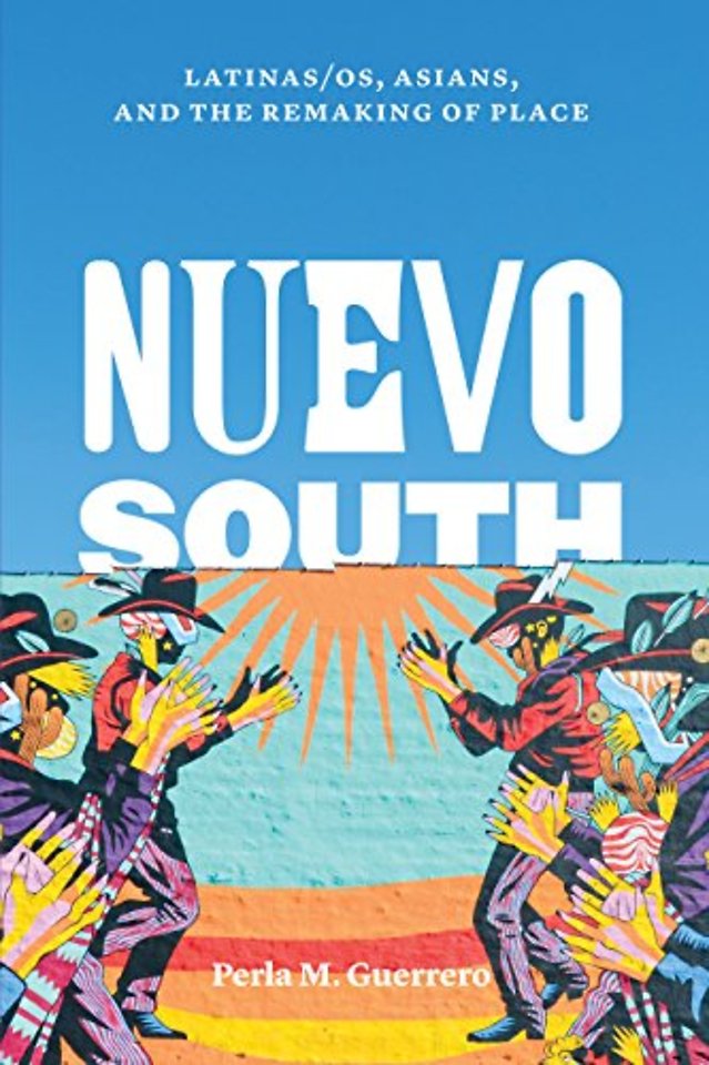 Nuevo South – Latinas/os, Asians, and the Remaking of Place