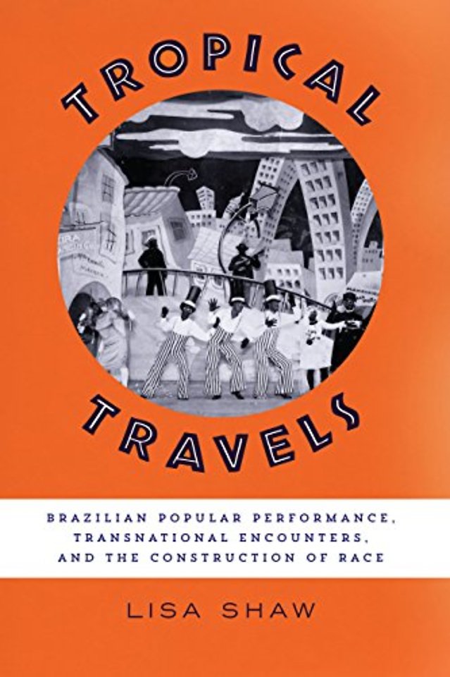 Tropical Travels – Brazilian Popular Performance, Transnational Encounters, and the Construction of Race