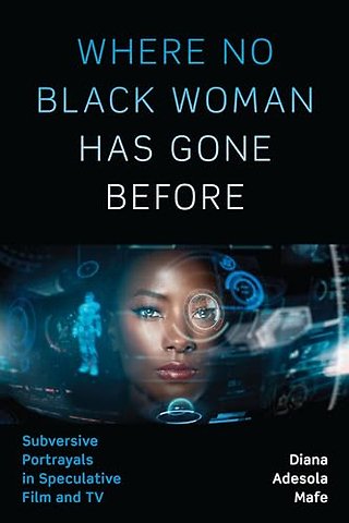Where No Black Woman Has Gone Before – Subversive Portrayals in Speculative Film and TV