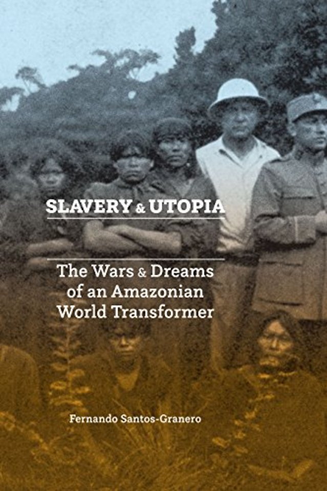 Slavery and Utopia – The Wars and Dreams of an Amazonian World Transformer
