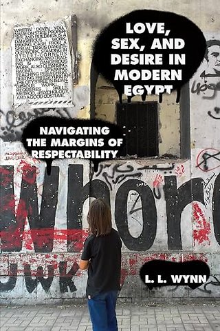 Love, Sex, and Desire in Modern Egypt – Navigating the Margins of Respectability