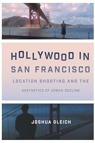 Hollywood in San Francisco – Location Shooting and the Aesthetics of Urban Decline