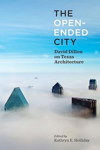 The Open–Ended City – David Dillon on Texas Architecture