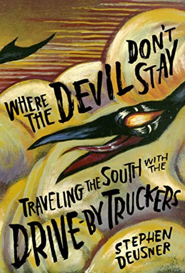 Where the Devil Don`t Stay – Traveling the South with the Drive–by Truckers