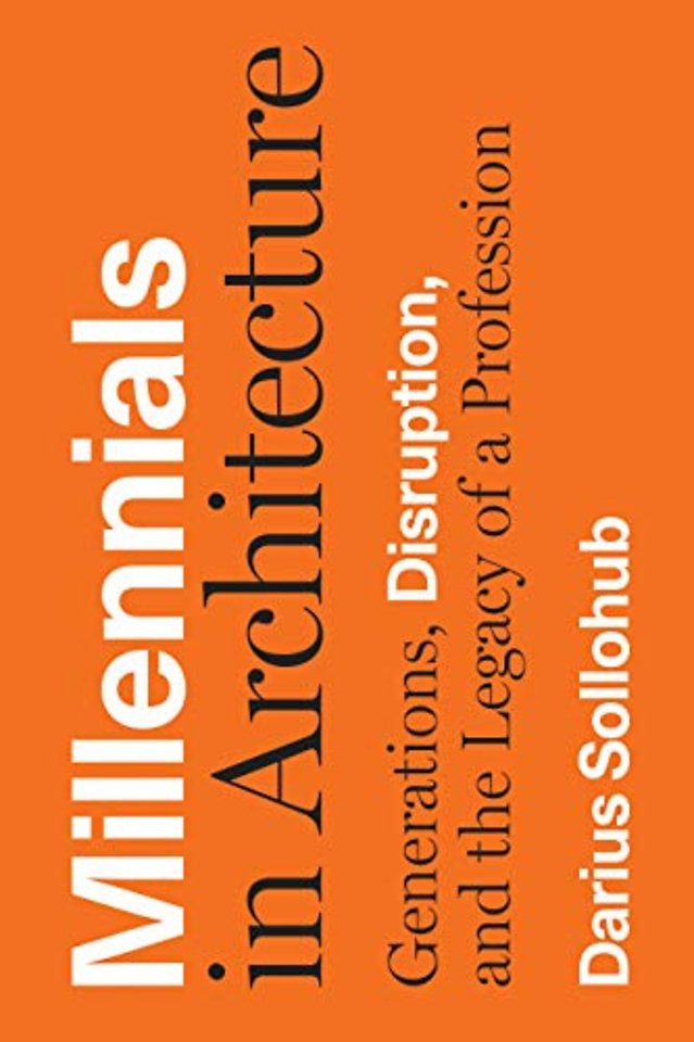 Millennials in Architecture – Generations, Disruption, and the Legacy of a Profession