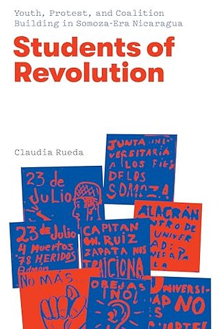 Students of Revolution – Youth, Protest, and Coalition Building in Somoza–Era Nicaragua