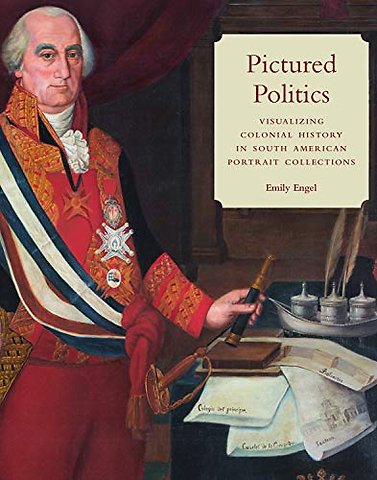 Pictured Politics – Visualizing Colonial History in South American Portrait Collections