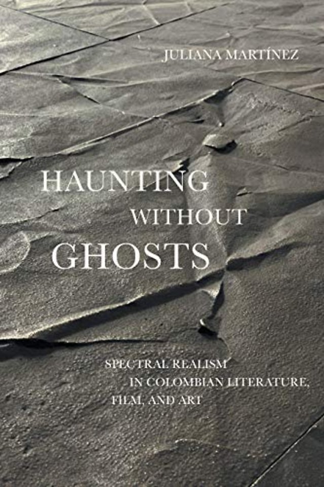 Haunting Without Ghosts – Spectral Realism in Colombian Literature, Film, and Art