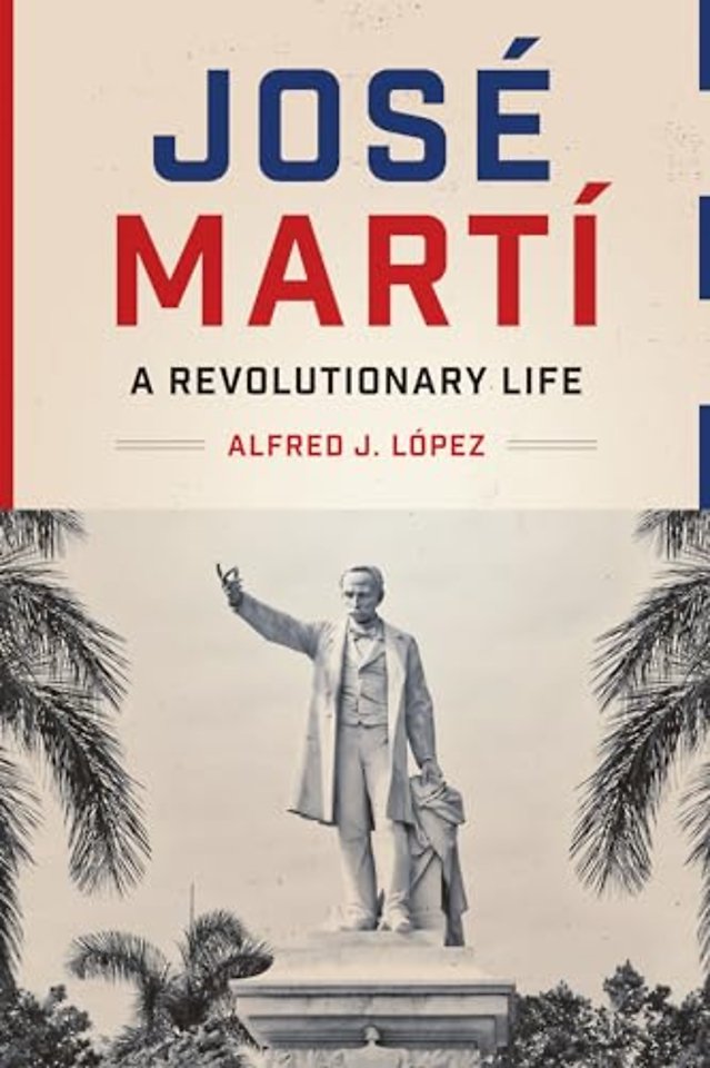 José Martí – A Revolutionary Life
