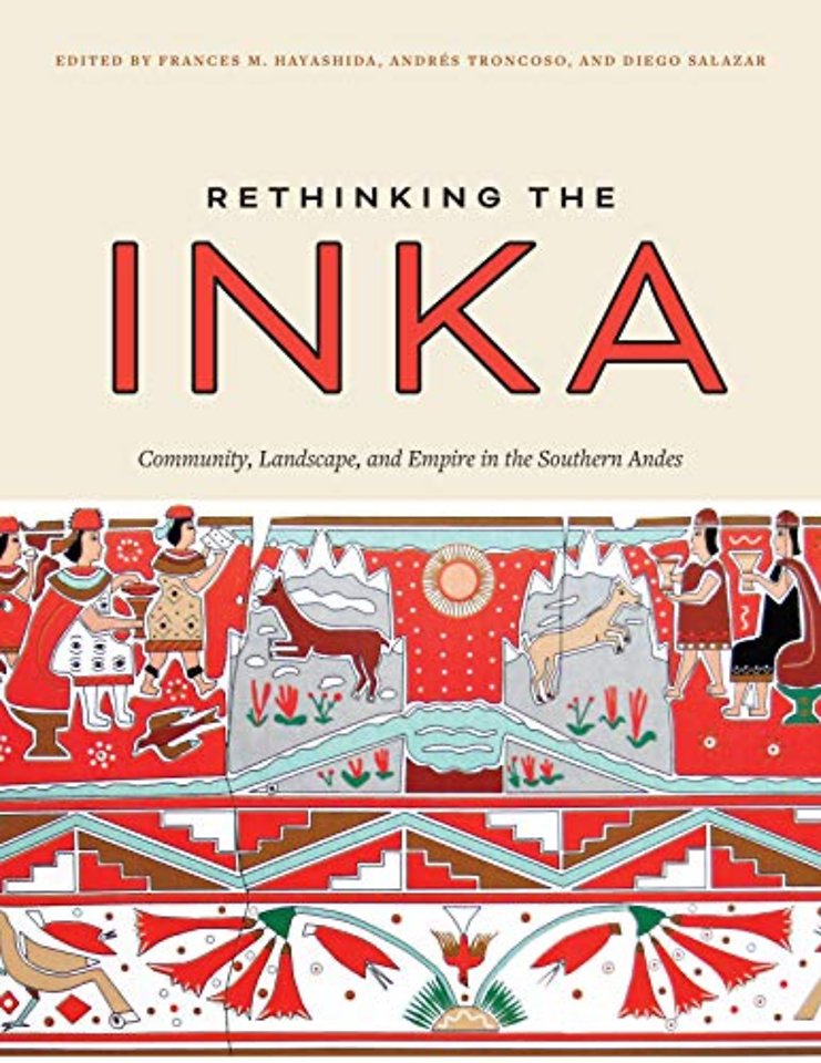 Rethinking the Inka – Community, Landscape, and Empire in the Southern Andes