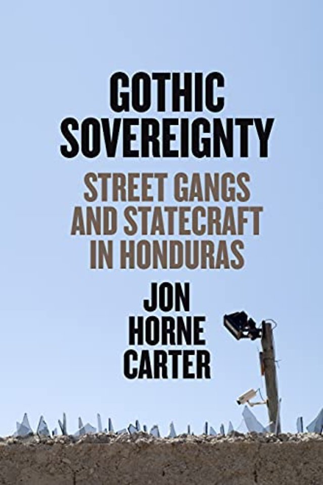 Gothic Sovereignty – Street Gangs and Statecraft in Honduras