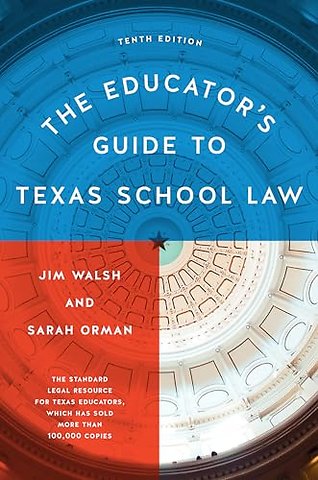 The Educator`s Guide to Texas School Law – Tenth Edition