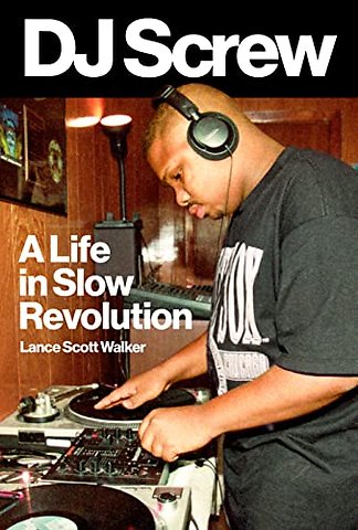 DJ Screw – A Life in Slow Revolution