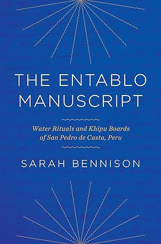 The Entablo Manuscript – Water Rituals and Khipu Boards of San Pedro De Casta, Peru