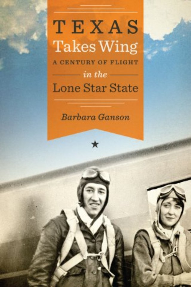 Texas Takes Wing – A Century of Flight in the Lone Star State