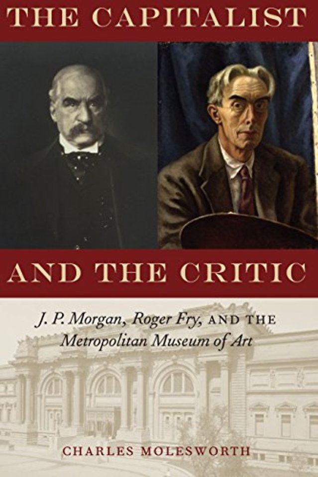 The Capitalist and the Critic – J. P. Morgan, Roger Fry, and the Metropolitan Museum of Art