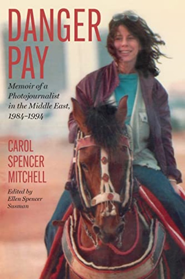 Danger Pay – Memoir of a Photojournalist in the Middle East, 1984–1994