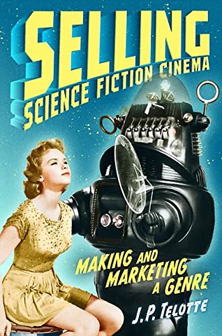 Selling Science Fiction Cinema – Making and Marketing a Genre