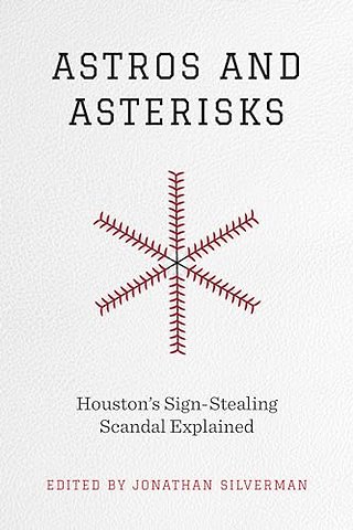Astros and Asterisks – Houston′s Sign–Stealing Scandal Explained
