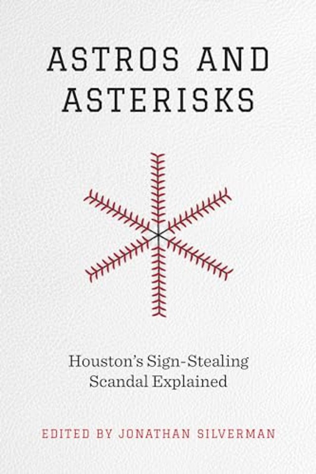 Astros and Asterisks – Houston′s Sign–Stealing Scandal Explained