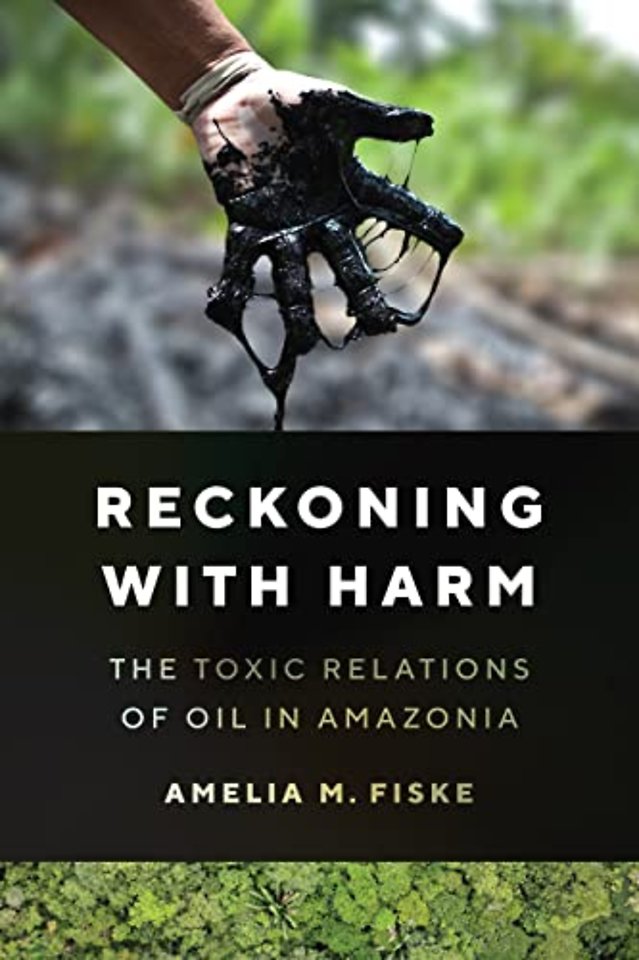 Reckoning with Harm – The Toxic Relations of Oil in Amazonia