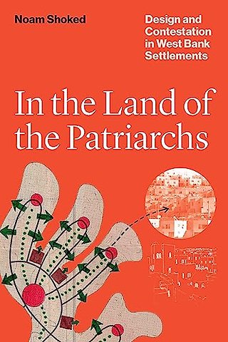In the Land of the Patriarchs – Design and Contestation in West Bank Settlements