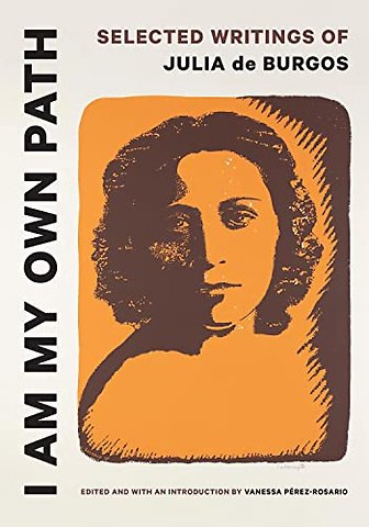 I Am My Own Path – Selected Writings of Julia De Burgos