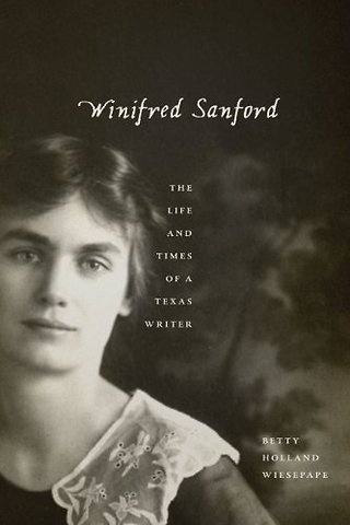 Winifred Sanford – The Life and Times of a Texas Writer