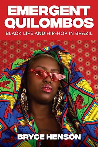 Emergent Quilombos – Black Life and Hip–Hop in Brazil