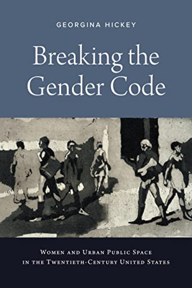 Breaking the Gender Code – Women and Urban Public Space in the Twentieth–Century United States