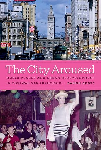 The City Aroused – Queer Places and Urban Redevelopment in Postwar San Francisco