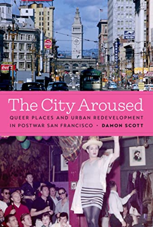 The City Aroused – Queer Places and Urban Redevelopment in Postwar San Francisco
