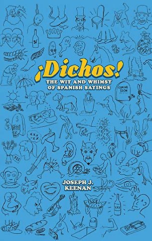 Dichos! the Wit and Whimsy of Spanish Sayings